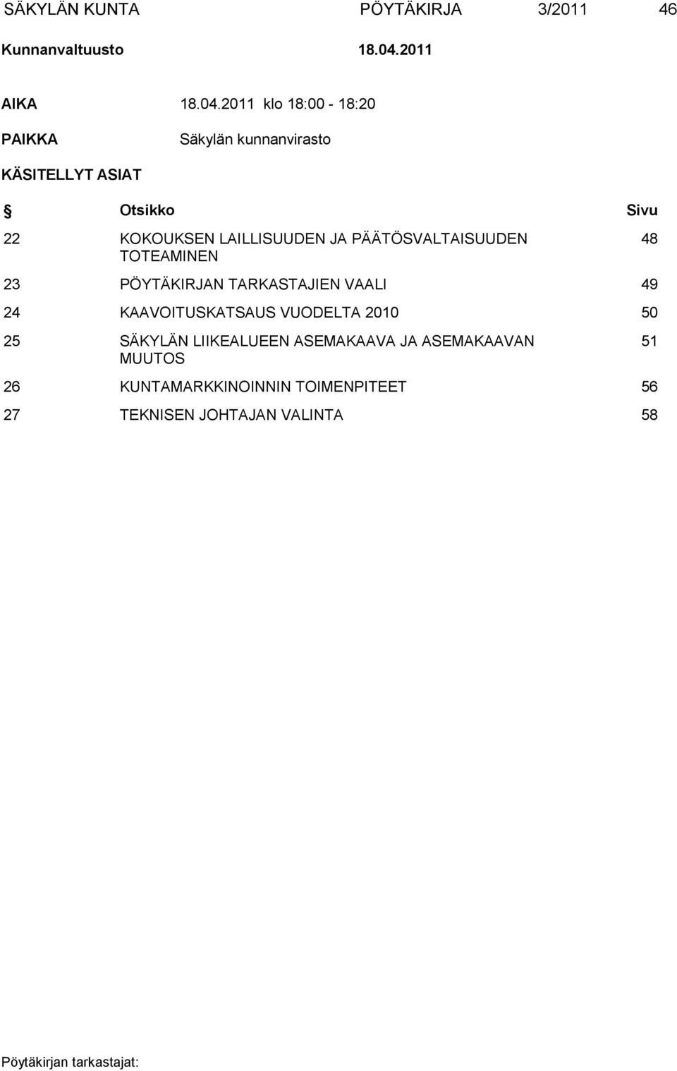 2011 klo 18:00-18:20 PAIKKA Säkylän kunnanvirasto KÄSITELLYT ASIAT Otsikko Sivu 22 KOKOUKSEN