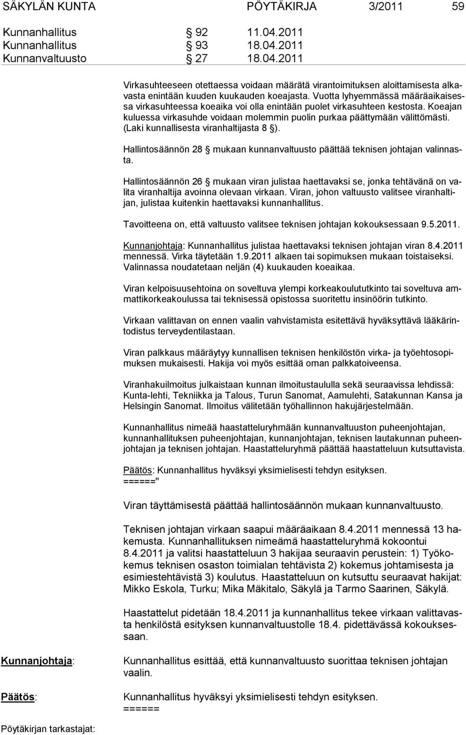 (Laki kunnallisesta viranhaltijasta 8 ). Hallintosäännön 28 mukaan kunnanvaltuusto päättää teknisen johtajan valinnasta.