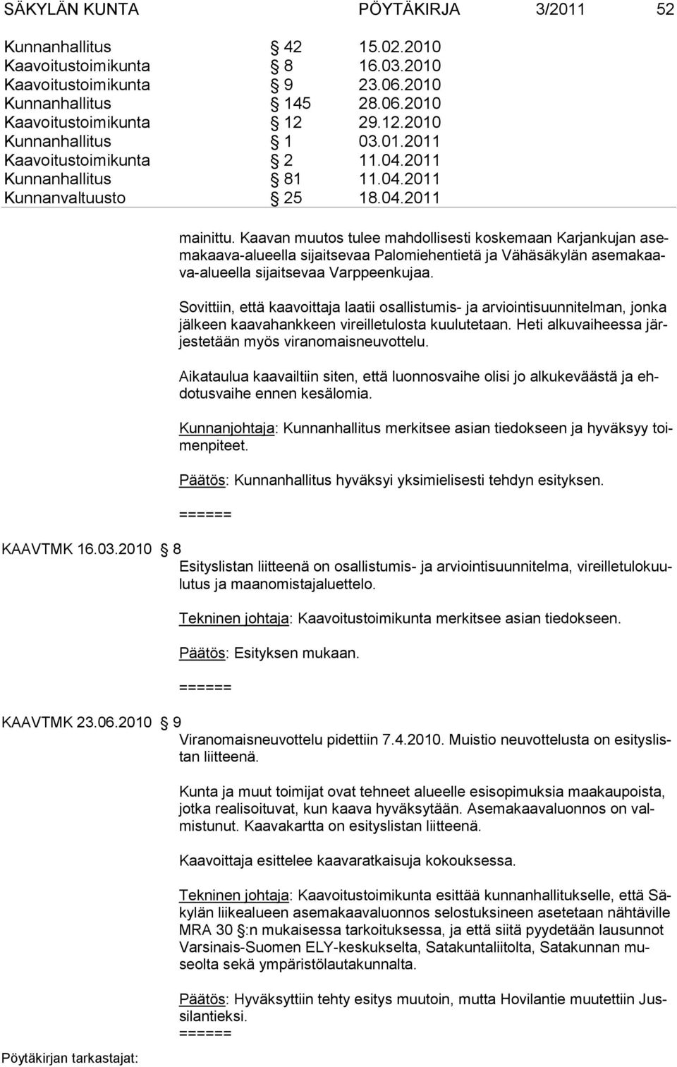 Kaavan muutos tulee mahdollisesti koskemaan Karjankujan asemakaava-alueella sijaitsevaa Palomiehentietä ja Vähäsäkylän asemakaava-alueella sijaitse vaa Varppeenkujaa.