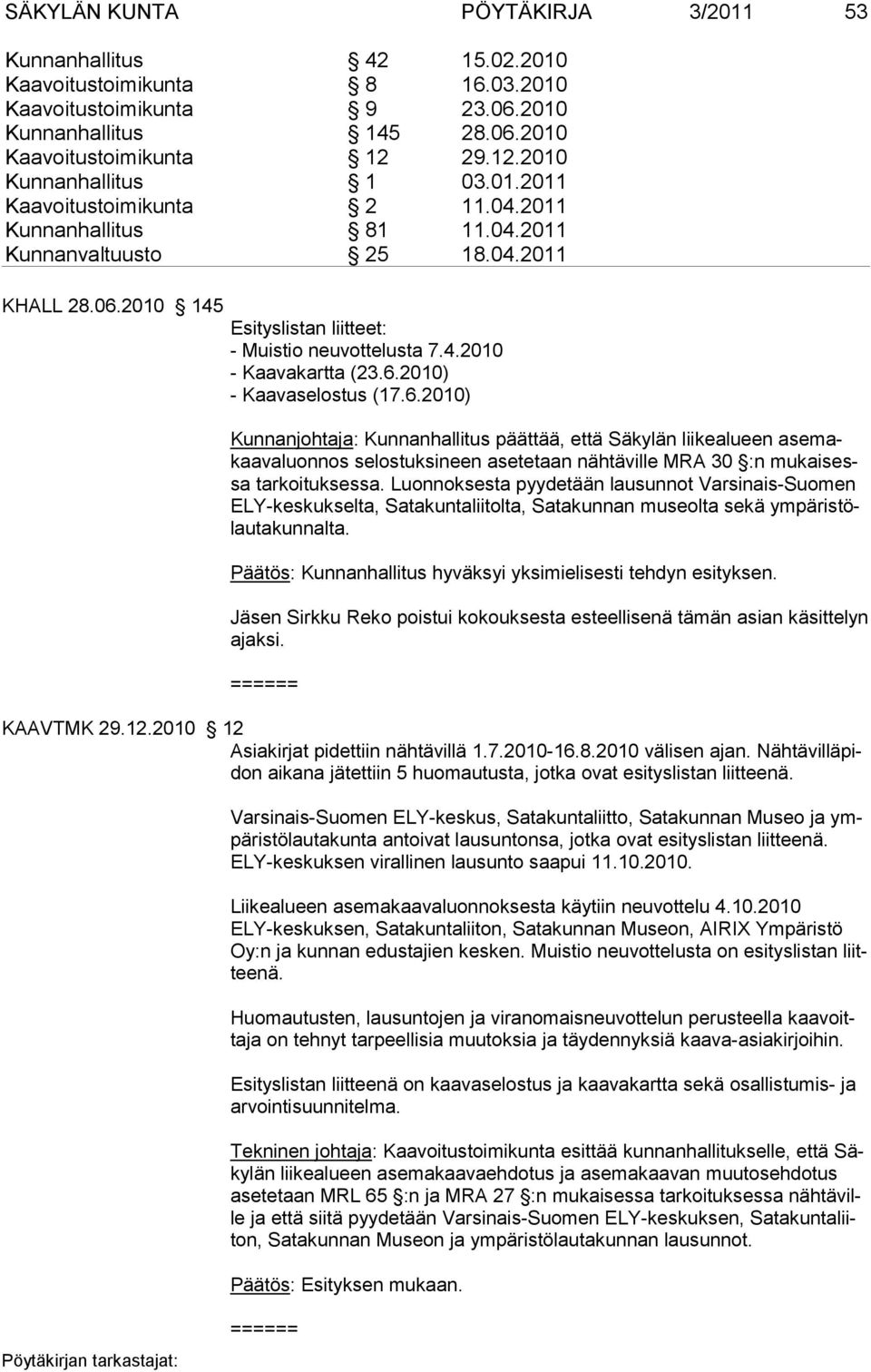 2010 145 Esityslistan liitteet: - Muistio neuvottelusta 7.4.2010 - Kaavakartta (23.6.