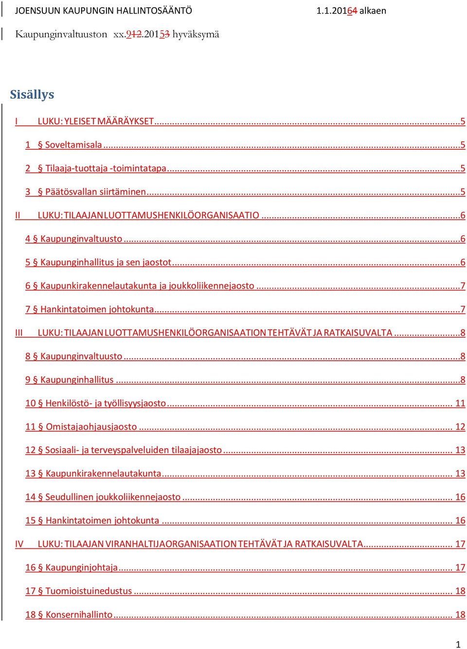 ..7 7 Hankintatoimen johtokunta...7 III LUKU: TILAAJAN LUOTTAMUSHENKILÖORGANISAATION TEHTÄVÄT JA RATKAISUVALTA...8 8 Kaupunginvaltuusto...8 9 Kaupunginhallitus...8 10 Henkilöstö- ja työllisyysjaosto.