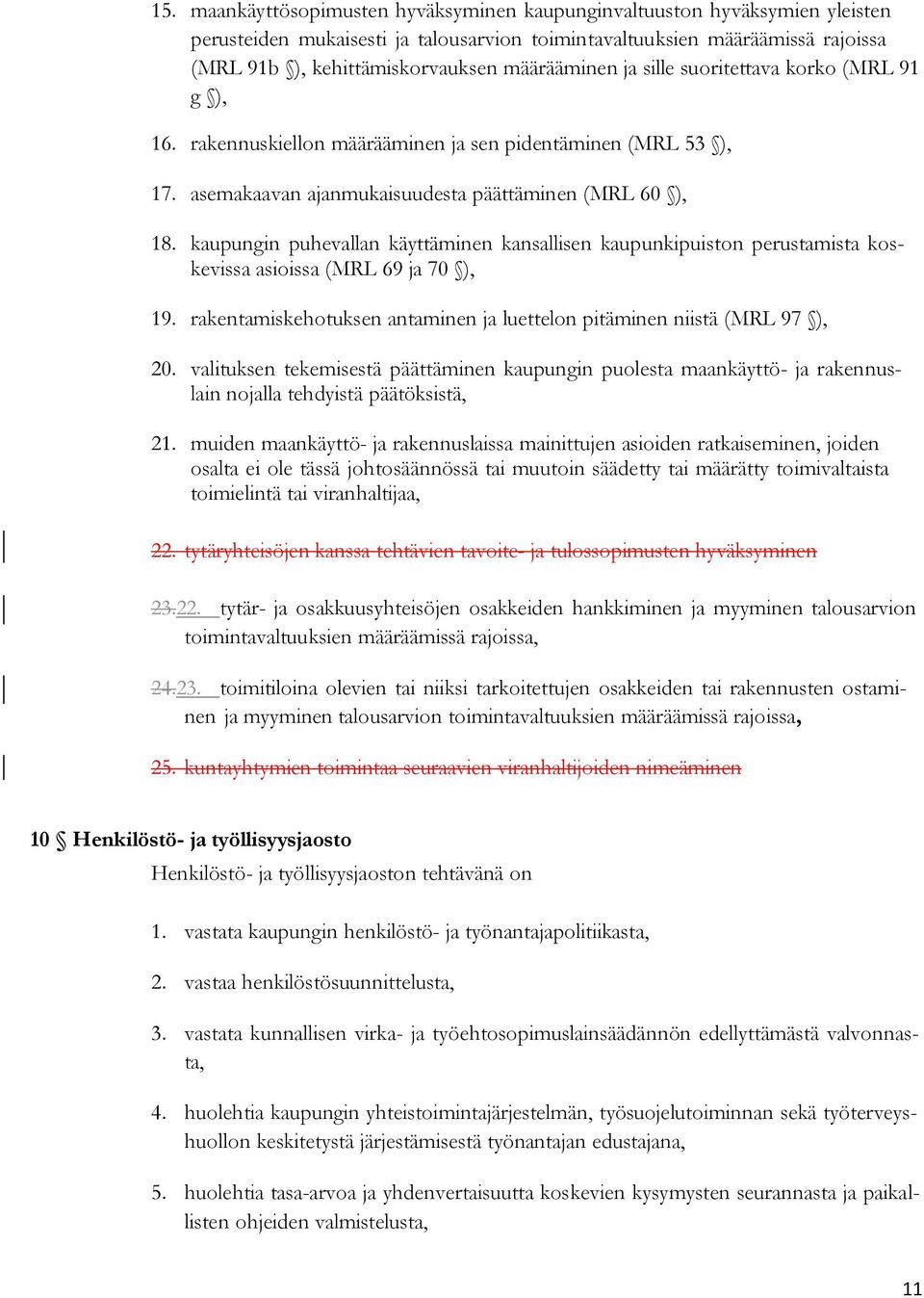 kaupungin puhevallan käyttäminen kansallisen kaupunkipuiston perustamista koskevissa asioissa (MRL 69 ja 70 ), 19. rakentamiskehotuksen antaminen ja luettelon pitäminen niistä (MRL 97 ), 20.