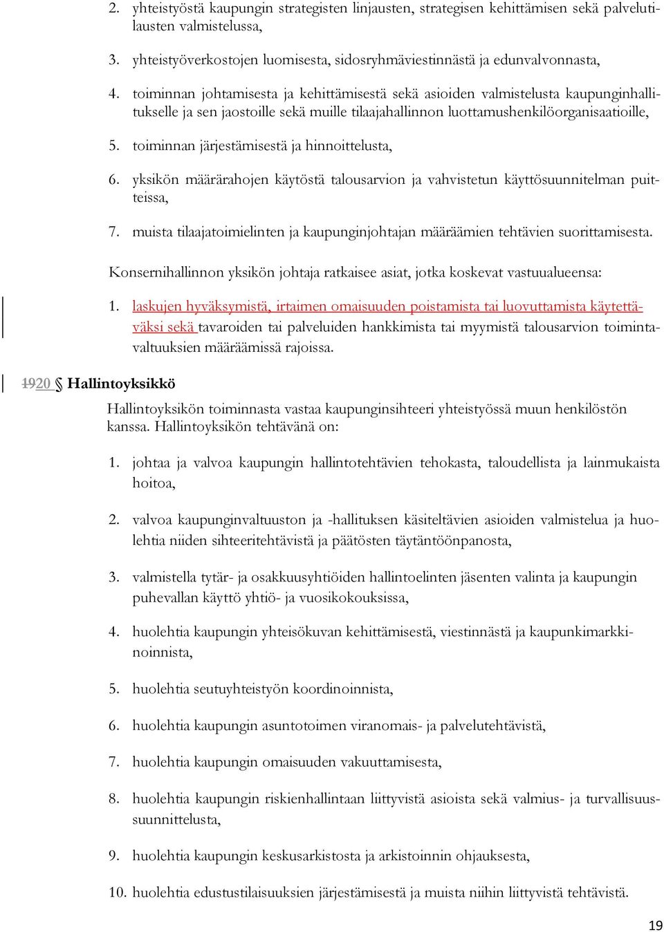 toiminnan johtamisesta ja kehittämisestä sekä asioiden valmistelusta kaupunginhallitukselle ja sen jaostoille sekä muille tilaajahallinnon luottamushenkilöorganisaatioille, 5.