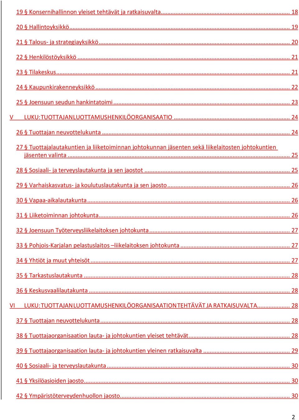 .. 24 27 Tuottajalautakuntien ja liiketoiminnan johtokunnan jäsenten sekä liikelaitosten johtokuntien jäsenten valinta... 25 28 Sosiaali- ja terveyslautakunta ja sen jaostot.