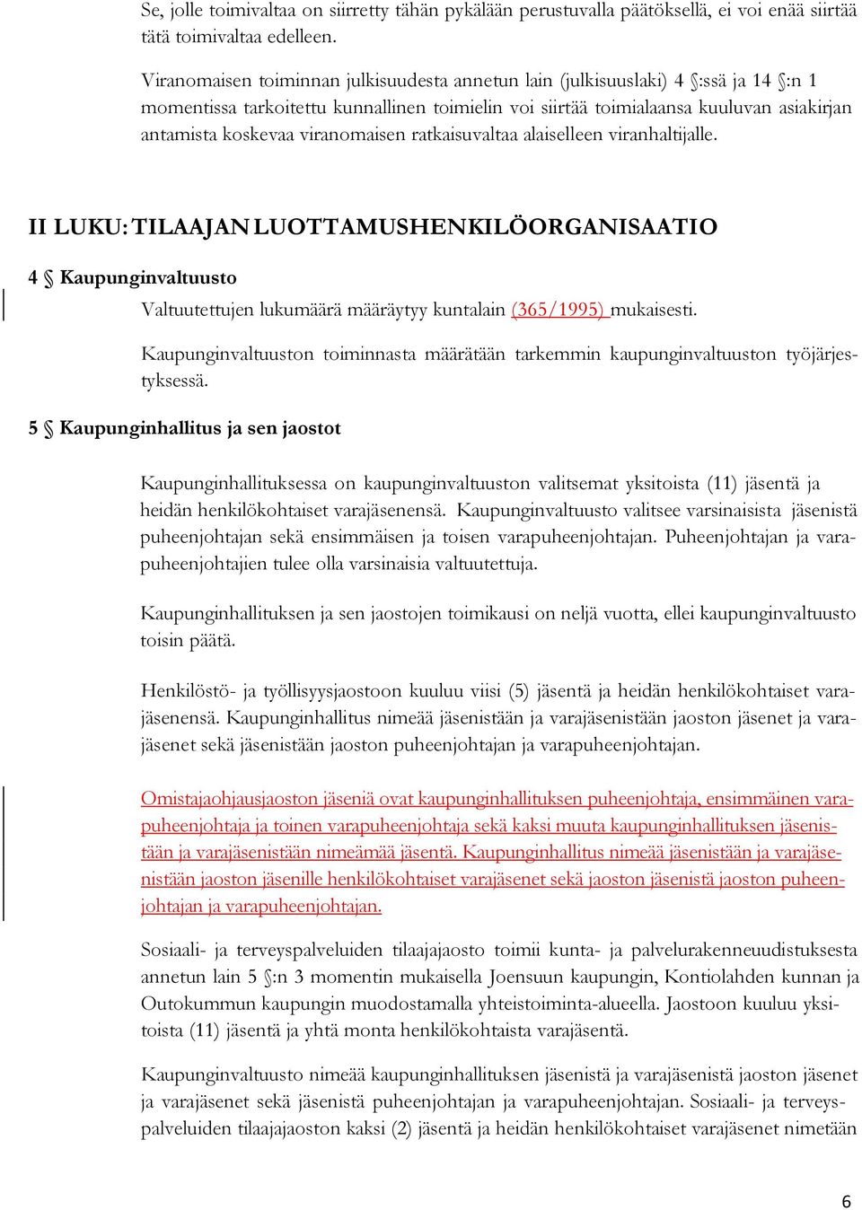 viranomaisen ratkaisuvaltaa alaiselleen viranhaltijalle. II LUKU: TILAAJAN LUOTTAMUSHENKILÖORGANISAATIO 4 Kaupunginvaltuusto Valtuutettujen lukumäärä määräytyy kuntalain (365/1995) mukaisesti.