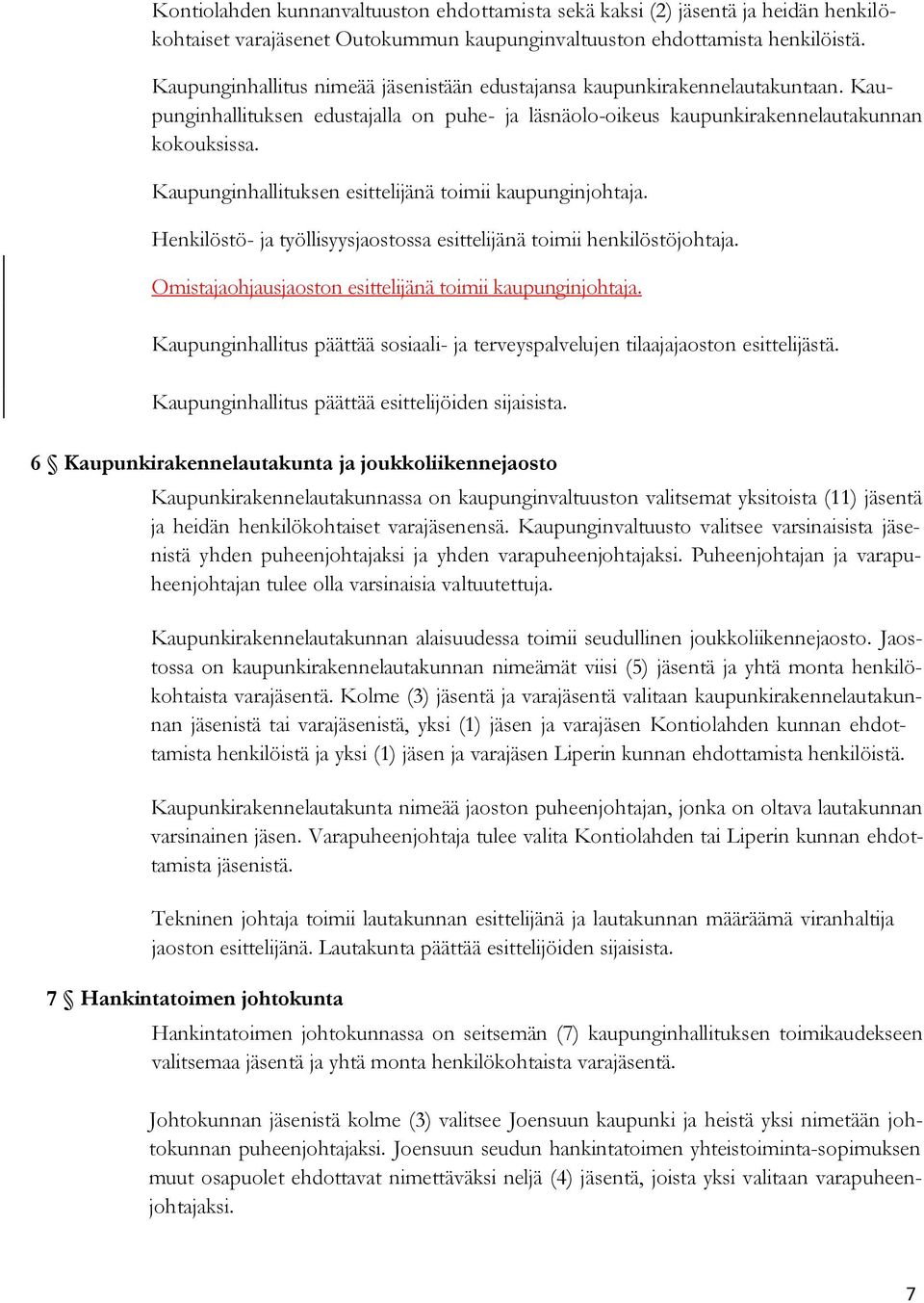 Kaupunginhallituksen esittelijänä toimii kaupunginjohtaja. Henkilöstö- ja työllisyysjaostossa esittelijänä toimii henkilöstöjohtaja. Omistajaohjausjaoston esittelijänä toimii kaupunginjohtaja.