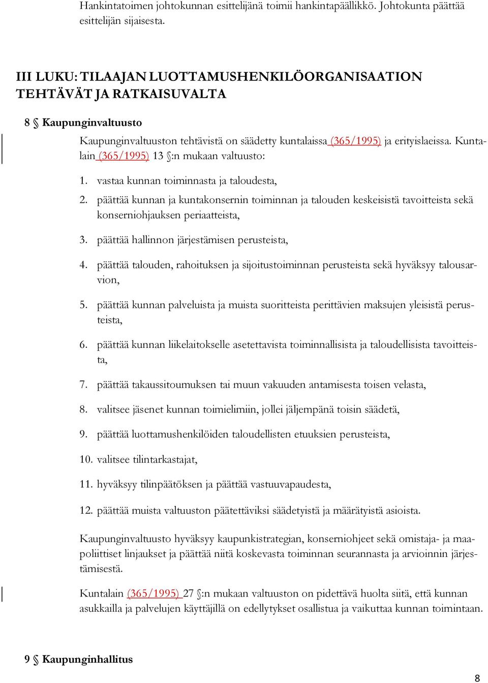 Kuntalain (365/1995) 13 :n mukaan valtuusto: 1. vastaa kunnan toiminnasta ja taloudesta, 2.