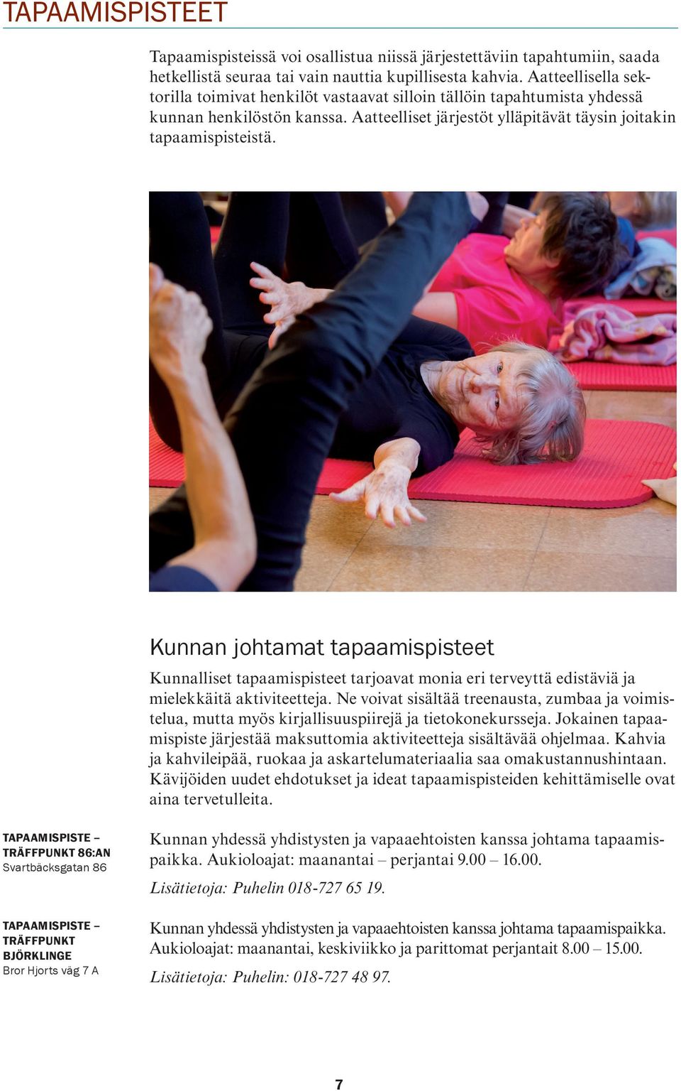 Kunnan johtamat tapaamispisteet Kunnalliset tapaamispisteet tarjoavat monia eri terveyttä edistäviä ja mielekkäitä aktiviteetteja.