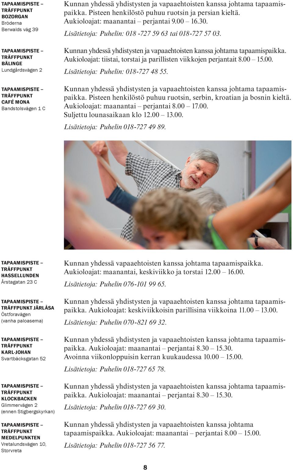 Kunnan yhdessä yhdistysten ja vapaaehtoisten kanssa johtama tapaamispaikka. Aukioloajat: tiistai, torstai ja parillisten viikkojen perjantait 8.00 15.00. Lisätietoja: Puhelin: 018-727 48 55.