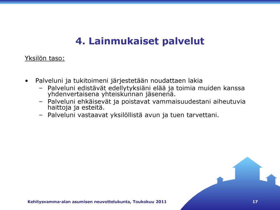 jäsenenä. Palveluni ehkäisevät ja poistavat vammaisuudestani aiheutuvia haittoja ja esteitä.