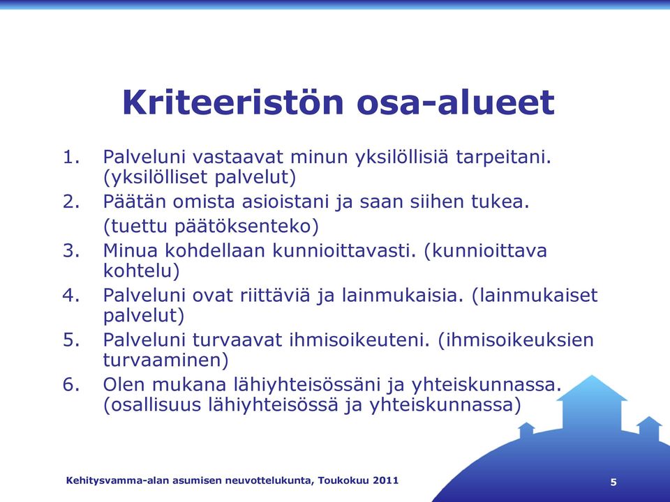 Palveluni ovat riittäviä ja lainmukaisia. (lainmukaiset palvelut) 5. Palveluni turvaavat ihmisoikeuteni.