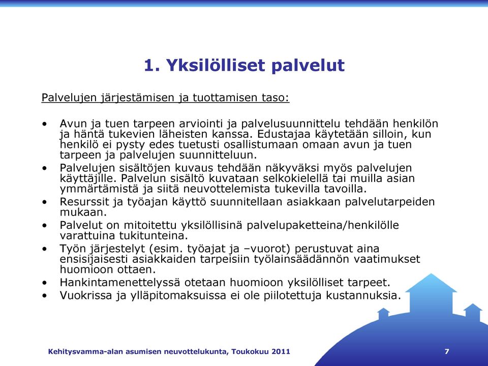 Palvelujen sisältöjen kuvaus tehdään näkyväksi myös palvelujen käyttäjille. Palvelun sisältö kuvataan selkokielellä tai muilla asian ymmärtämistä ja siitä neuvottelemista tukevilla tavoilla.