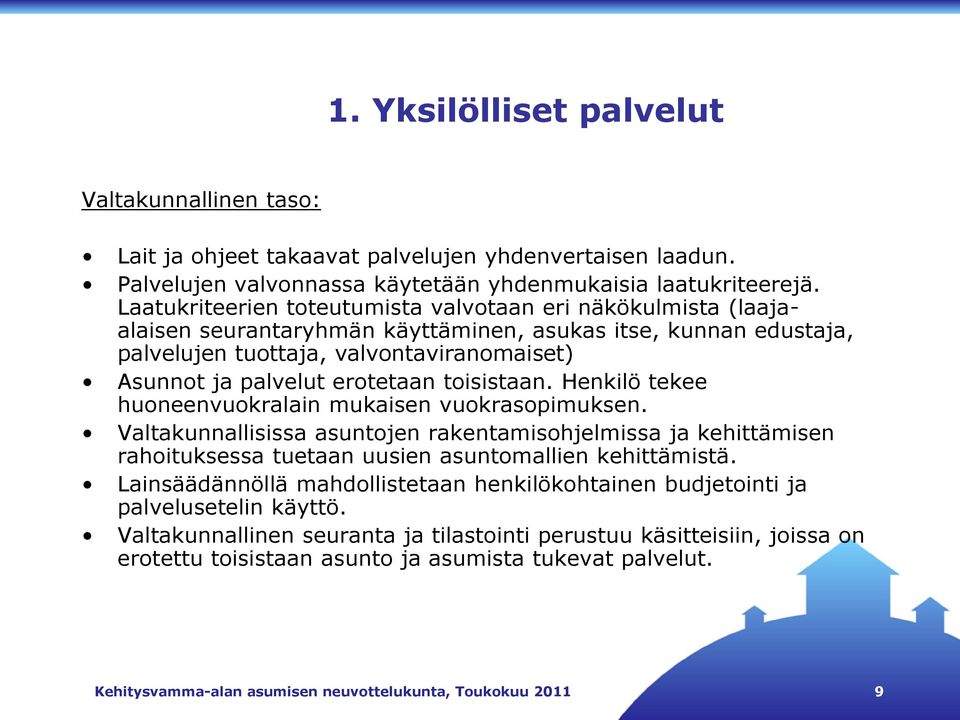 erotetaan toisistaan. Henkilö tekee huoneenvuokralain mukaisen vuokrasopimuksen.