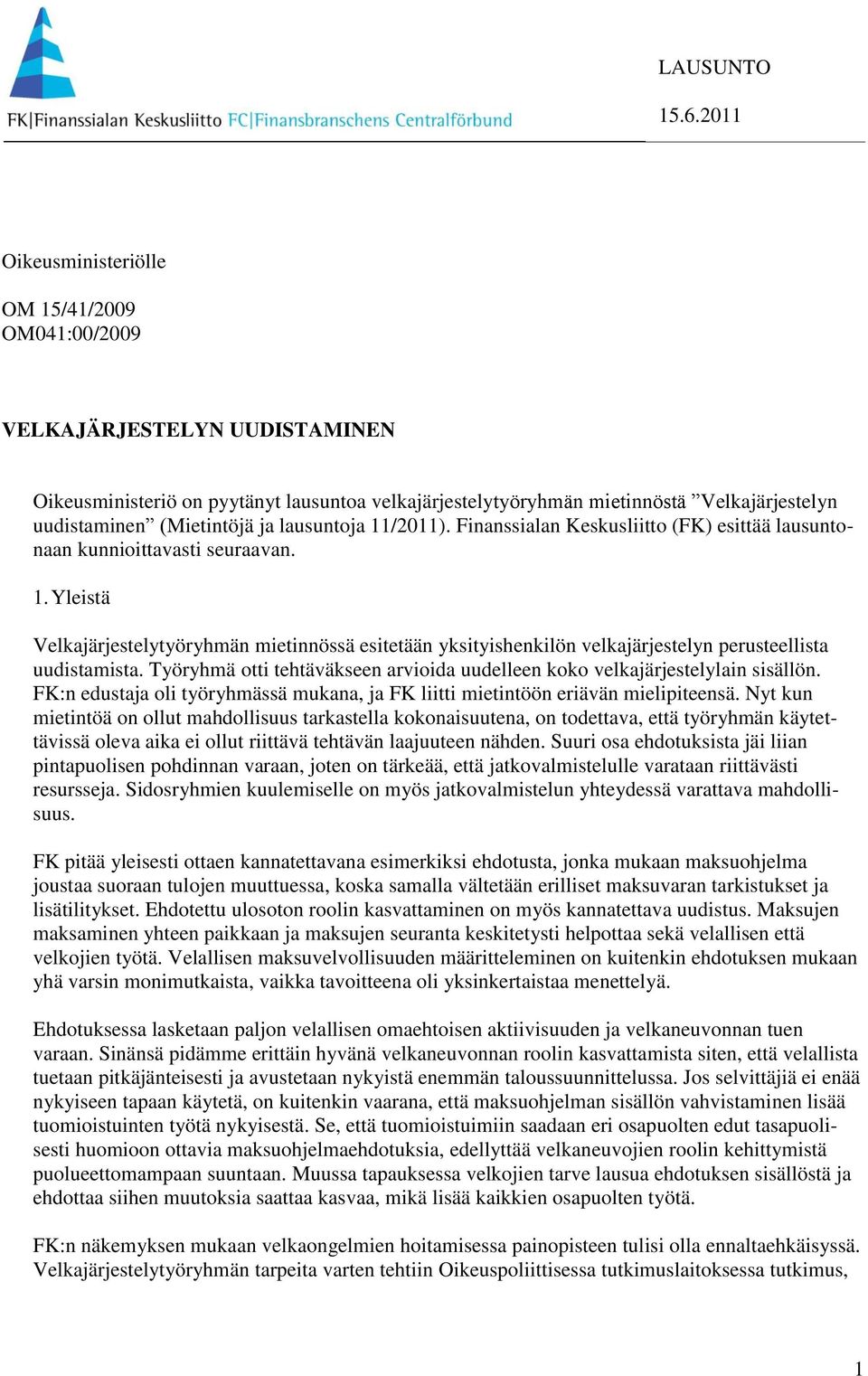 Työryhmä otti tehtäväkseen arvioida uudelleen koko velkajärjestelylain sisällön. FK:n edustaja oli työryhmässä mukana, ja FK liitti mietintöön eriävän mielipiteensä.