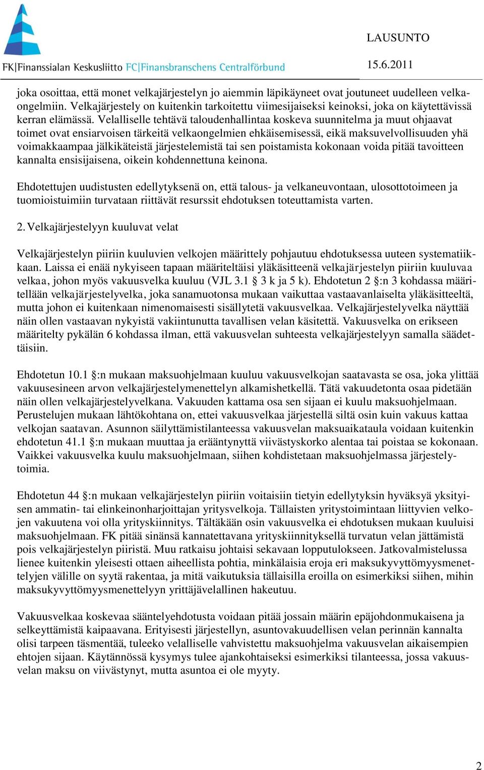 Velalliselle tehtävä taloudenhallintaa koskeva suunnitelma ja muut ohjaavat toimet ovat ensiarvoisen tärkeitä velkaongelmien ehkäisemisessä, eikä maksuvelvollisuuden yhä voimakkaampaa jälkikäteistä