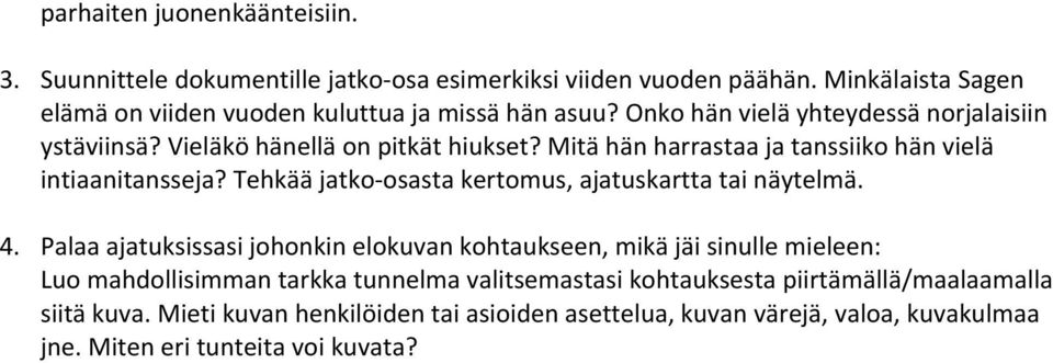 Mitä hän harrastaa ja tanssiiko hän vielä intiaanitansseja? Tehkää jatko- osasta kertomus, ajatuskartta tai näytelmä. 4.