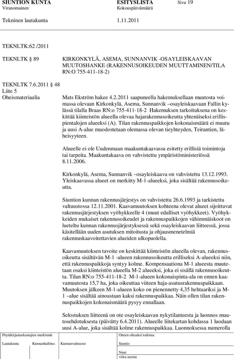 kiinteistön alueella olevaa hajarakennusoikeutta yhtenäiseksi erillispientalojen alueeksi (A).