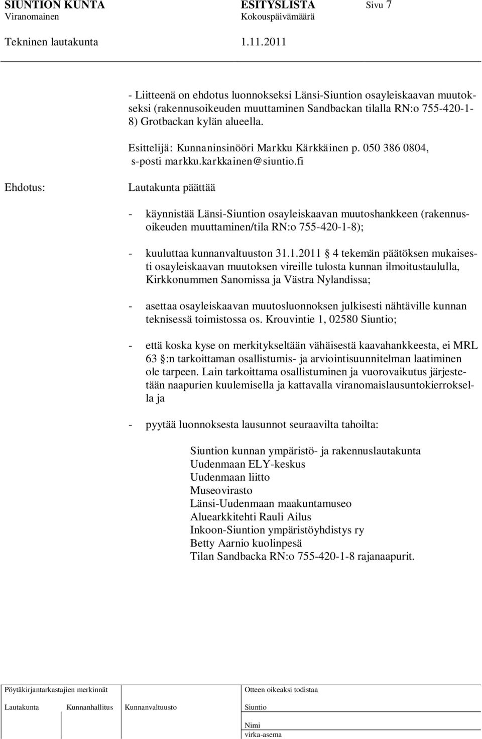 fi Ehdotus: Lautakunta päättää - käynnistää Länsi-n osayleiskaavan muutoshankkeen (rakennusoikeuden muuttaminen/tila RN:o 755-420-1-