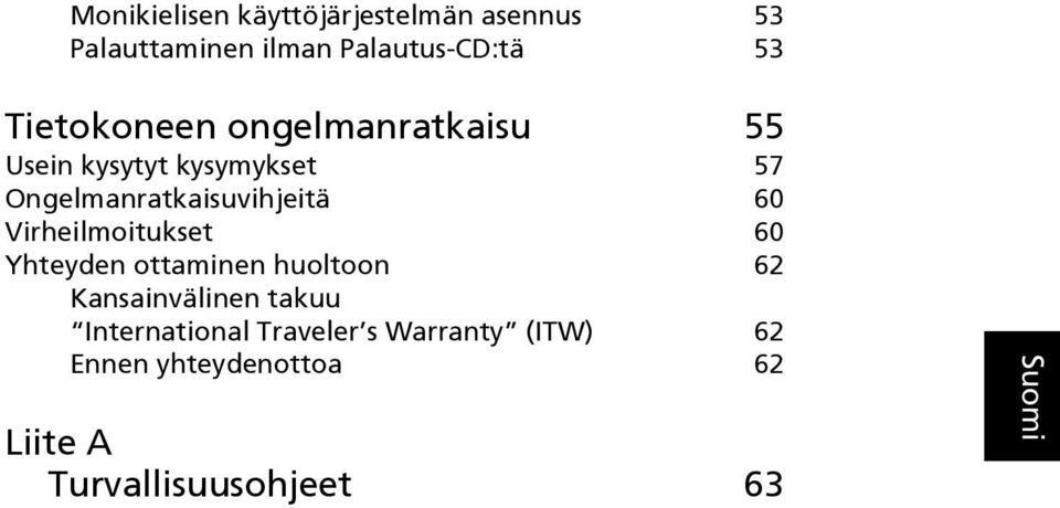 Ongelmanratkaisuvihjeitä 60 Virheilmoitukset 60 Yhteyden ottaminen huoltoon 62