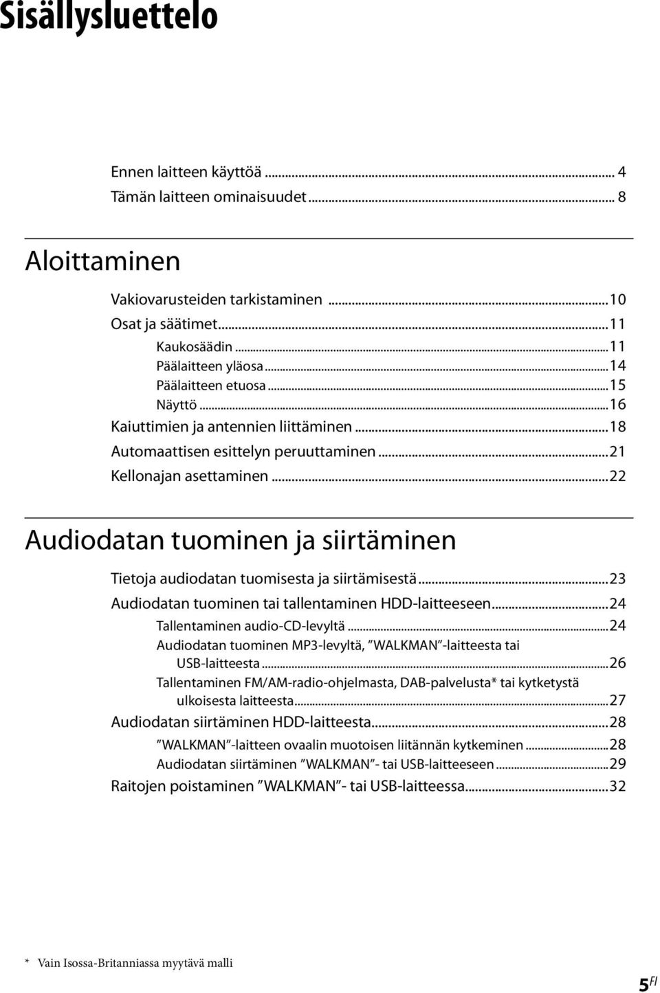 ..22 Audiodatan tuominen ja siirtäminen Tietoja audiodatan tuomisesta ja siirtämisestä...23 Audiodatan tuominen tai tallentaminen HDD-laitteeseen...24 Tallentaminen audio-cd-levyltä.