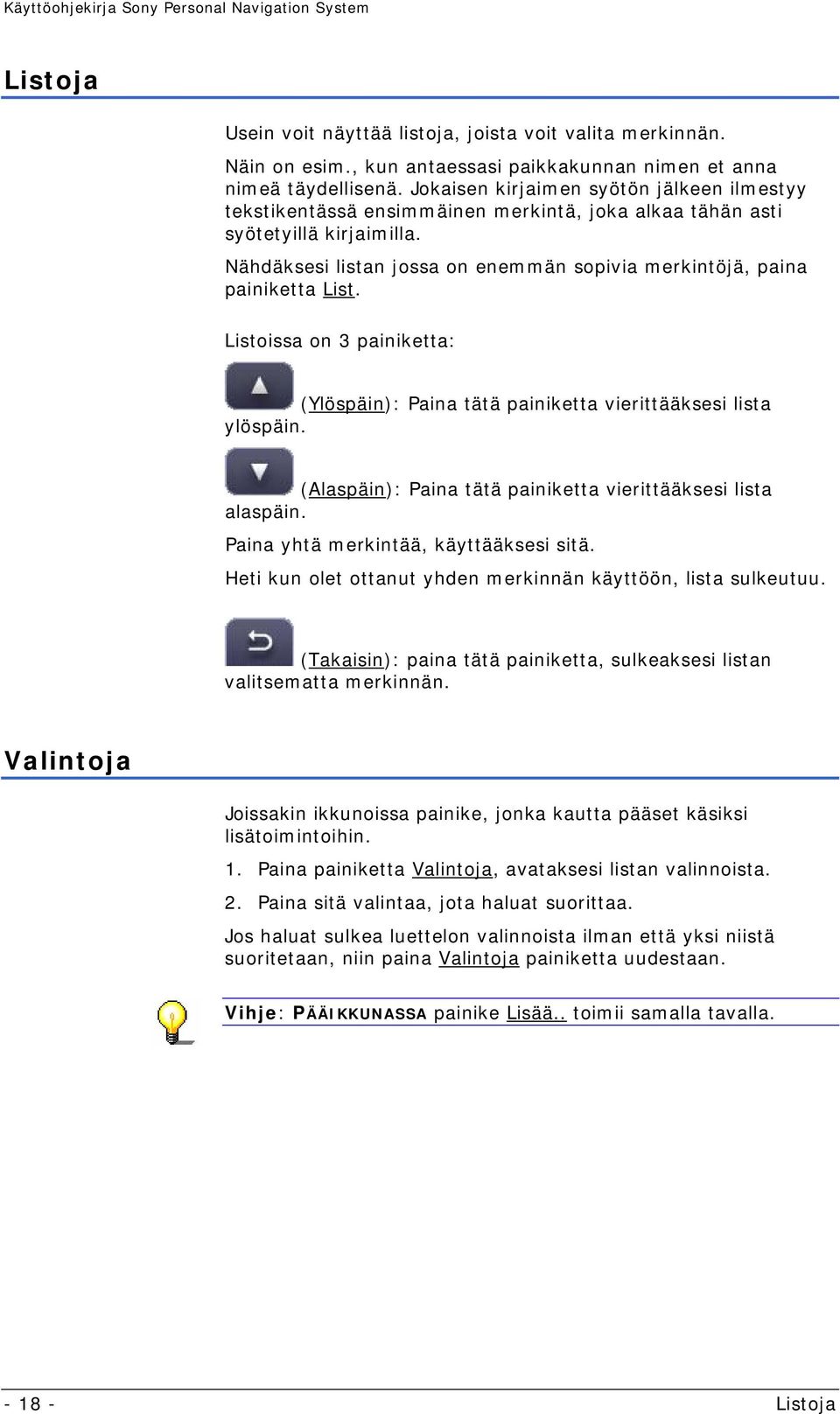 Nähdäksesi listan jossa on enemmän sopivia merkintöjä, paina painiketta List. Listoissa on 3 painiketta: (Ylöspäin): Paina tätä painiketta vierittääksesi lista ylöspäin.