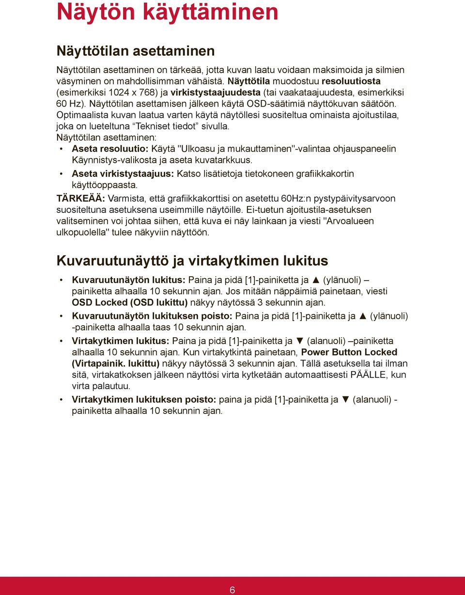 Optimaalista kuvan laatua varten käytä näytöllesi suositeltua ominaista ajoitustilaa, joka on lueteltuna Tekniset tiedot sivulla.