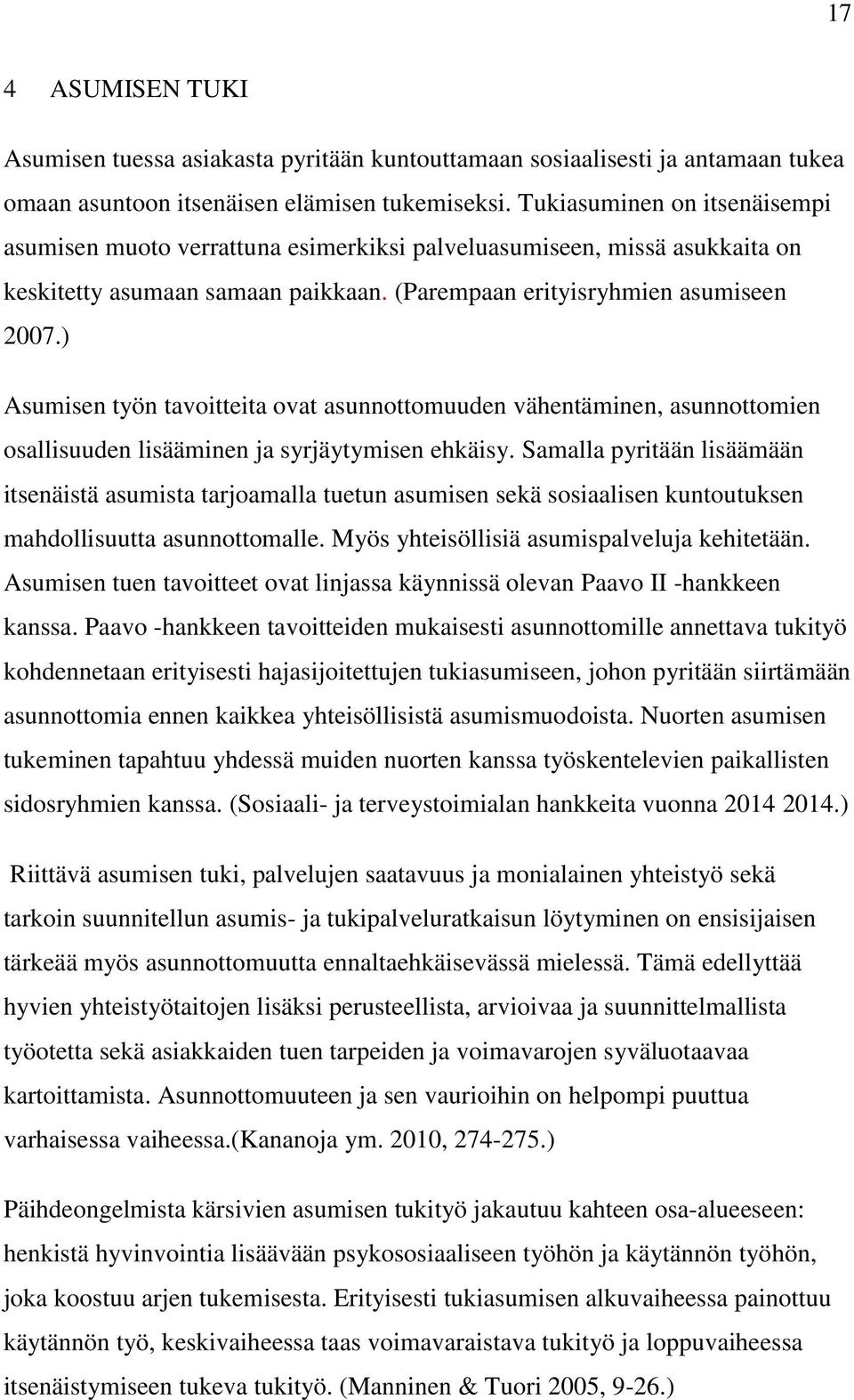 ) Asumisen työn tavoitteita ovat asunnottomuuden vähentäminen, asunnottomien osallisuuden lisääminen ja syrjäytymisen ehkäisy.