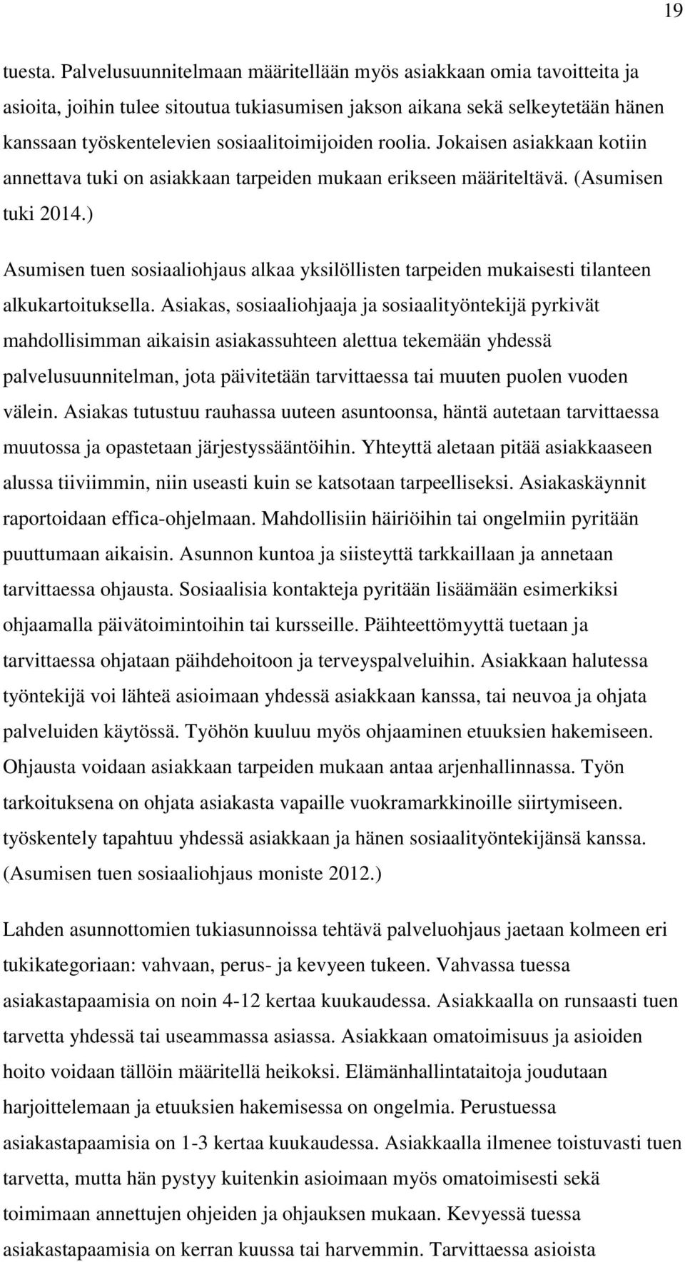 roolia. Jokaisen asiakkaan kotiin annettava tuki on asiakkaan tarpeiden mukaan erikseen määriteltävä. (Asumisen tuki 2014.