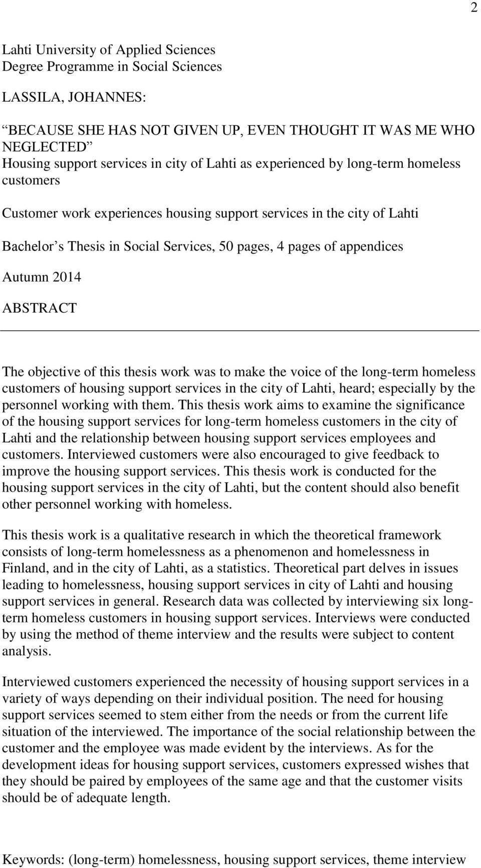 Autumn 2014 ABSTRACT The objective of this thesis work was to make the voice of the long-term homeless customers of housing support services in the city of Lahti, heard; especially by the personnel