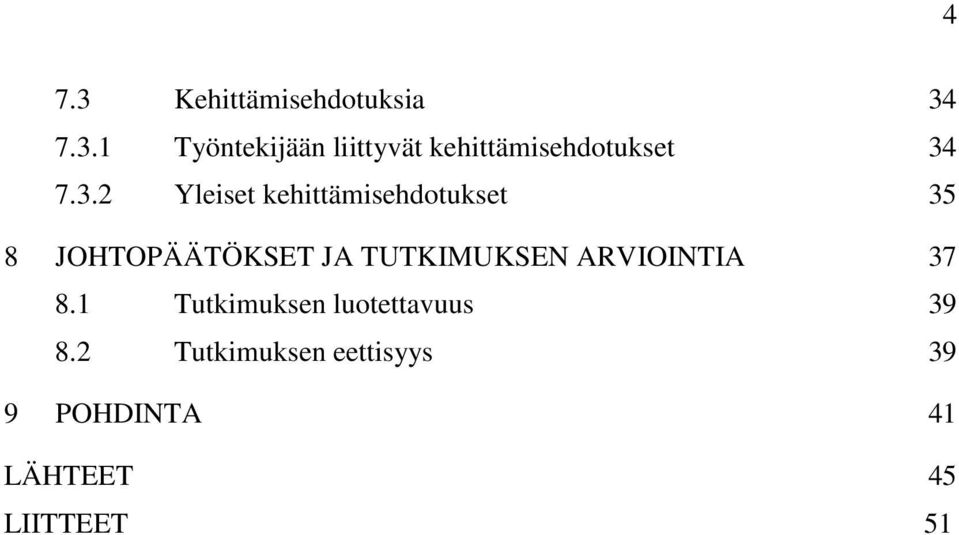 TUTKIMUKSEN ARVIOINTIA 37 8.1 Tutkimuksen luotettavuus 39 8.