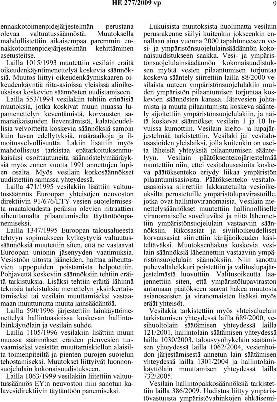 Muutos liittyi oikeudenkäymiskaaren oikeudenkäyntiä riita-asioissa yleisissä alioikeuksissa koskevien säännösten uudistamiseen.