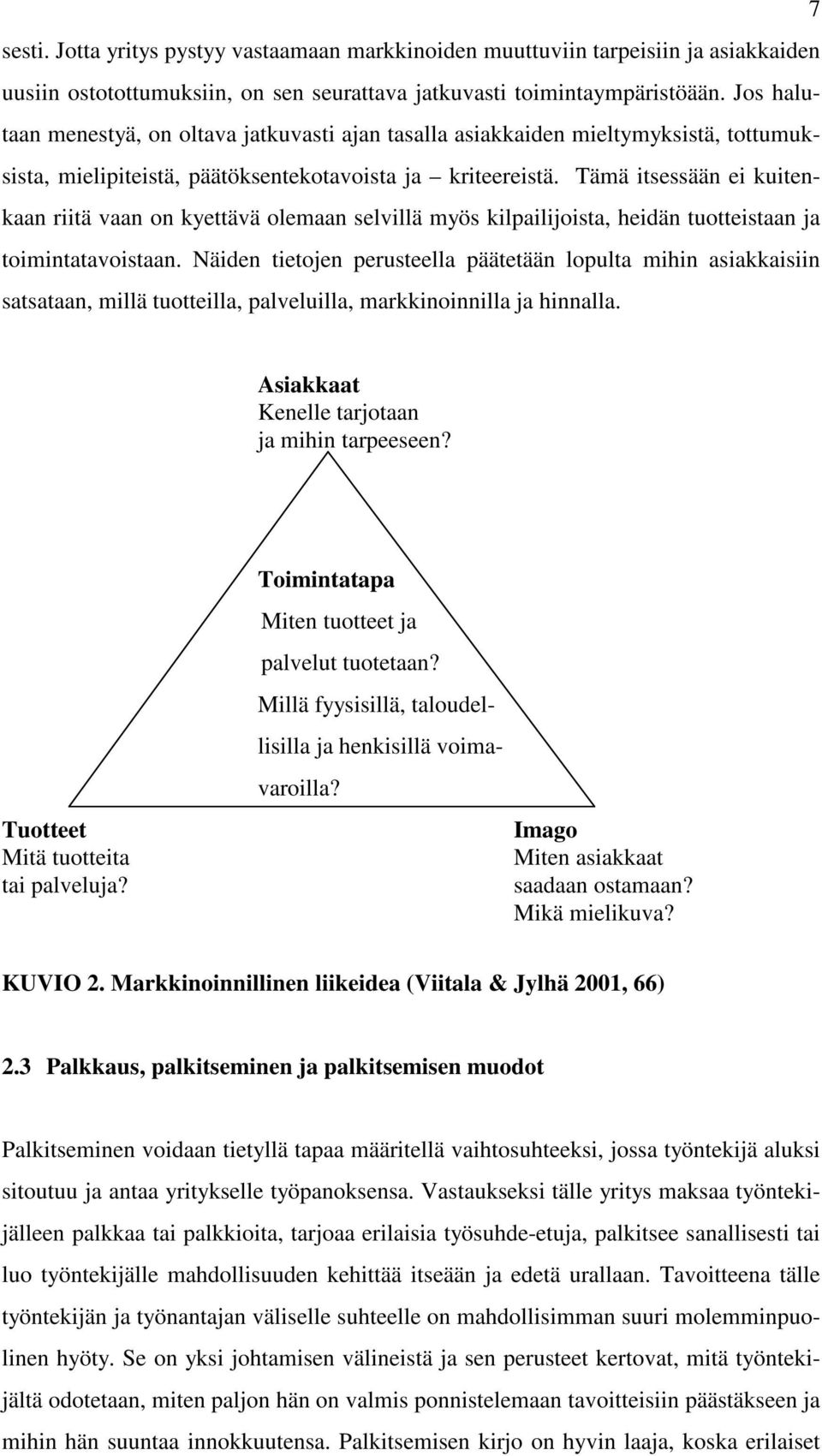 Tämä itsessään ei kuitenkaan riitä vaan on kyettävä olemaan selvillä myös kilpailijoista, heidän tuotteistaan ja toimintatavoistaan.