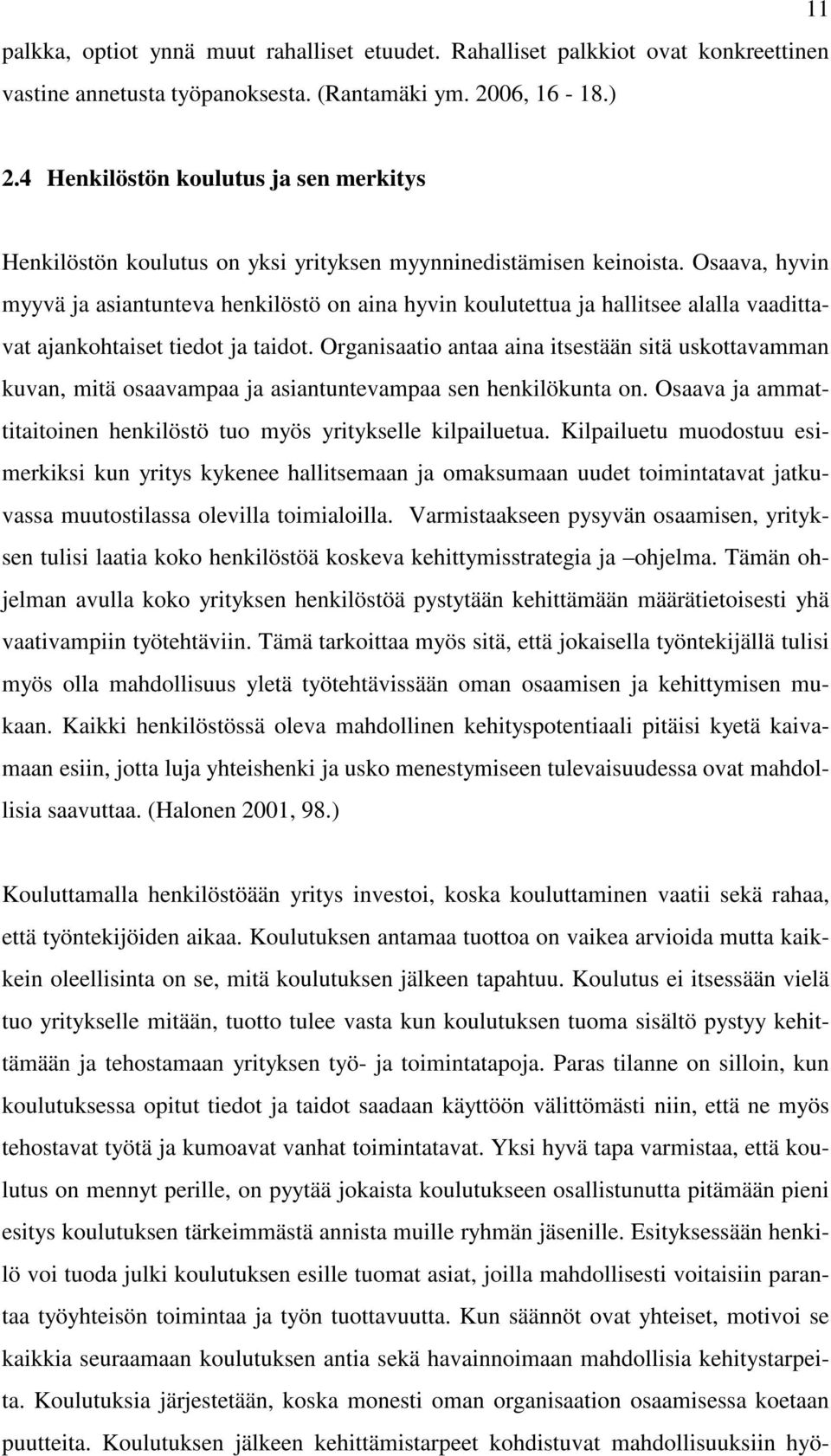 Osaava, hyvin myyvä ja asiantunteva henkilöstö on aina hyvin koulutettua ja hallitsee alalla vaadittavat ajankohtaiset tiedot ja taidot.