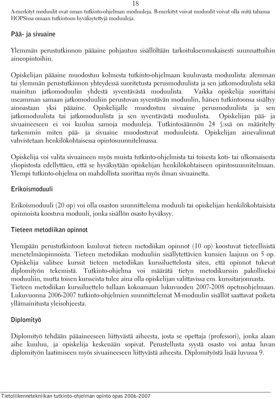 Opiskelijan pääaine muodostuu kolmesta tutkinto-ohjelmaan kuuluvasta moduulista: alemman tai ylemmän perustutkinnon yhteydessä suoritetusta perusmoduulista ja sen jatkomoduulista sekä mainitun