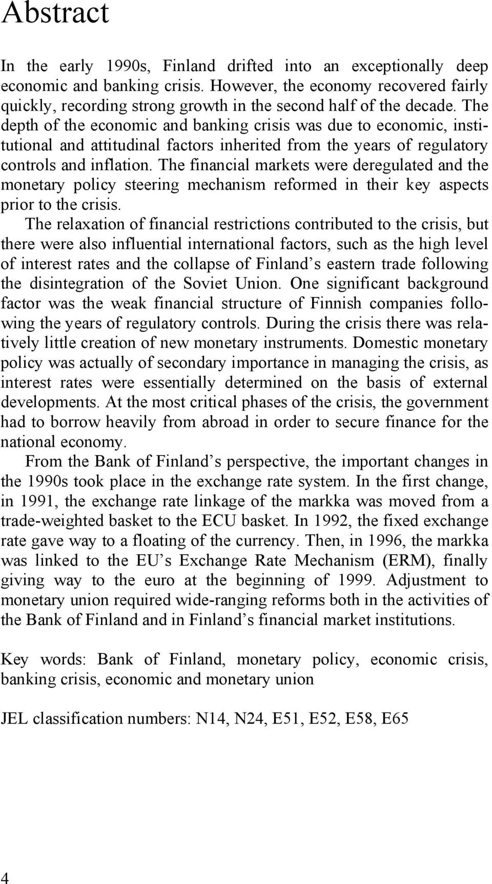 The depth of the economic and banking crisis was due to economic, institutional and attitudinal factors inherited from the years of regulatory controls and inflation.