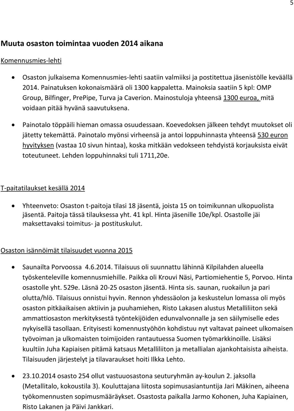 Painotalo töppäili hieman omassa osuudessaan. Koevedoksen jälkeen tehdyt muutokset oli jätetty tekemättä.