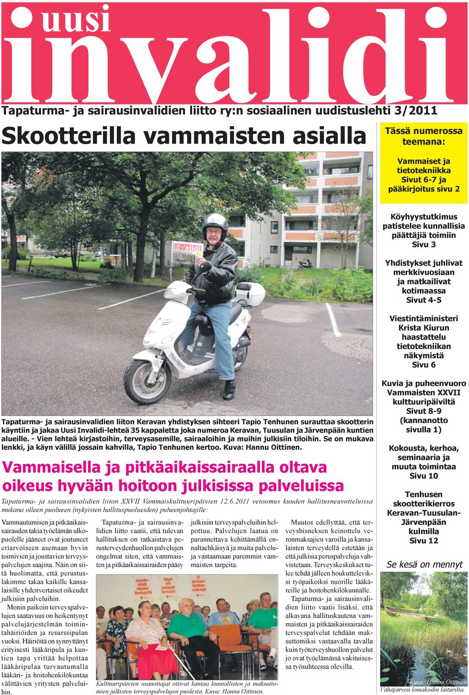 Keravan yhdistyksen sihteeri Tapio Tenhunen surauttaa skootterin käyntiin ja jakaa Uusi Invalidi-lehteä 35 kappaletta joka numeroa Keravan, Tuusulan ja Järvenpään kuntien alueille.