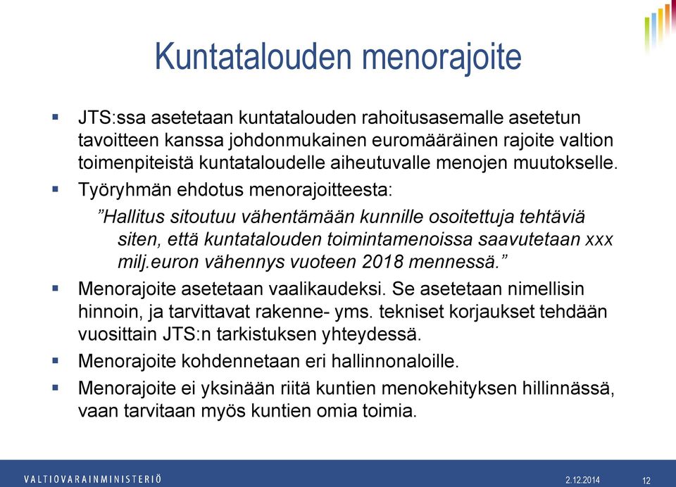Työryhmän ehdotus menorajoitteesta: Hallitus sitoutuu vähentämään kunnille osoitettuja tehtäviä siten, että kuntatalouden toimintamenoissa saavutetaan xxx milj.