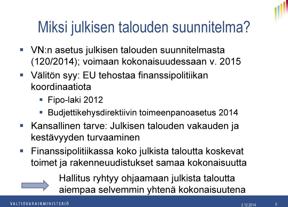 Kansallinen tarve: Julkisen talouden vakauden ja kestävyyden turvaaminen Finanssipolitiikassa koko julkista taloutta koskevat