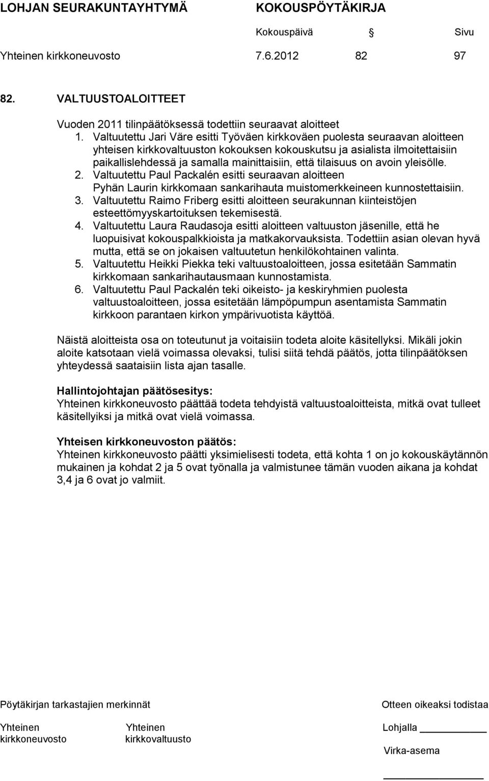 on avoin yleisölle. 2. Valtuutettu Paul Packalén esitti seuraavan aloitteen Pyhän Laurin kirkkomaan sankarihauta muistomerkkeineen kunnostettaisiin. 3.