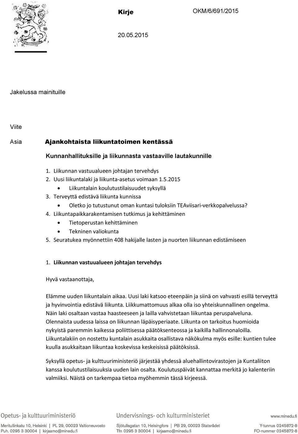 Terveyttä edistävä liikunta kunnissa Oletko jo tutustunut oman kuntasi tuloksiin TEAviisari-verkkopalvelussa? 4.