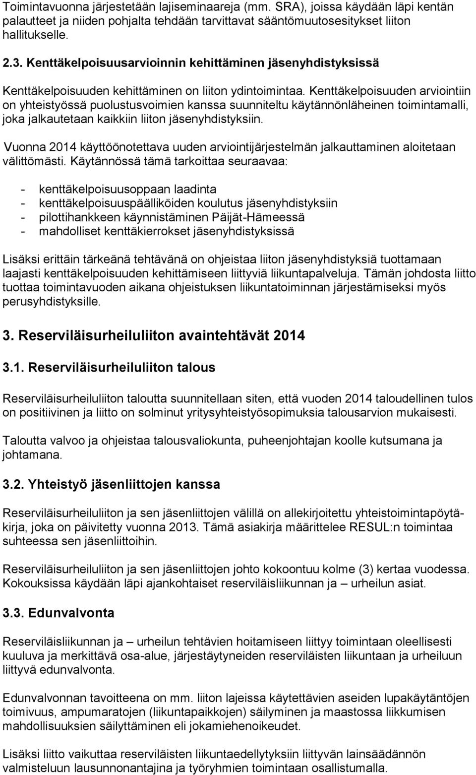 Kenttäkelpoisuuden arviointiin on yhteistyössä puolustusvoimien kanssa suunniteltu käytännönläheinen toimintamalli, joka jalkautetaan kaikkiin liiton jäsenyhdistyksiin.