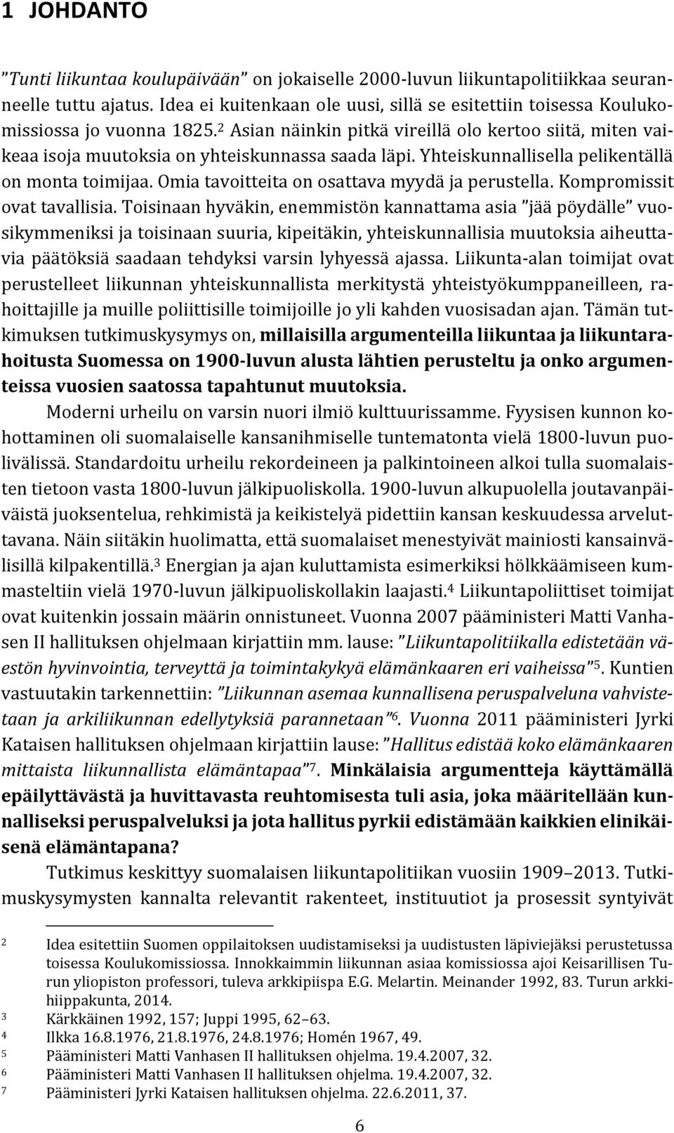 Yhteiskunnallisella pelikentällä on monta toimijaa. Omia tavoitteita on osattava myydä ja perustella. Kompromissit ovat tavallisia.