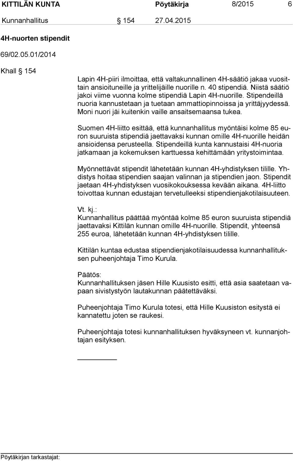 Niistä säätiö ja koi viime vuonna kolme stipendiä Lapin 4H-nuorille. Stipendeillä nuo ria kannustetaan ja tuetaan ammattiopinnoissa ja yrittäjyydessä.