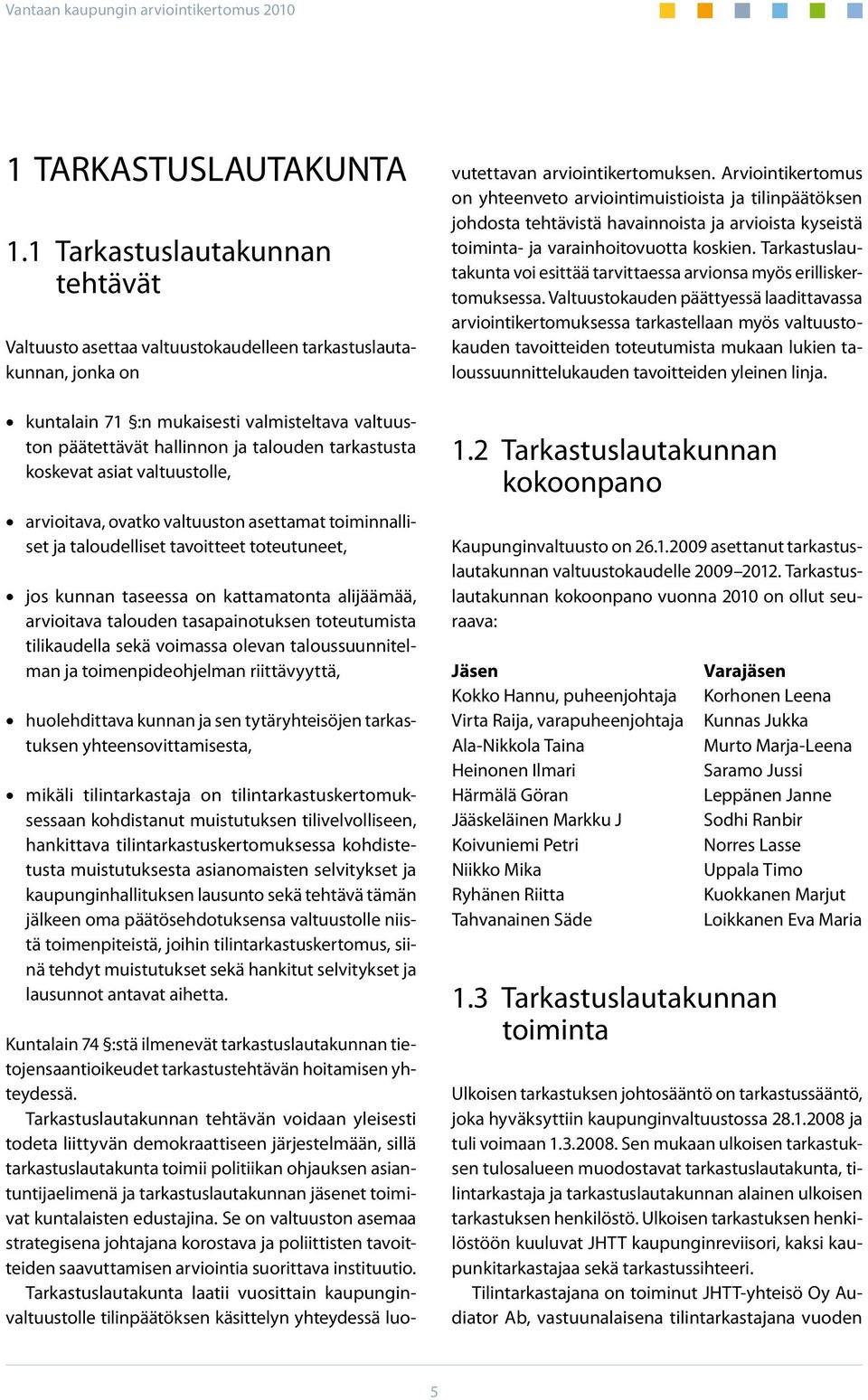 koskevat asiat valtuustolle, arvioitava, ovatko valtuuston asettamat toiminnalliset ja taloudelliset tavoitteet toteutuneet, jos kunnan taseessa on kattamatonta alijäämää, arvioitava talouden