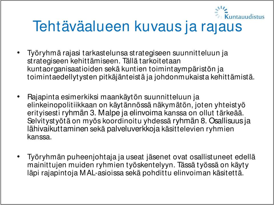 Rajapinta esimerkiksi maankäytön suunnitteluun ja elinkeinopolitiikkaan on käytännössä näkymätön, joten yhteistyö erityisestiryhmän 3. Malpe ja elinvoima kanssa on ollut tärkeää.