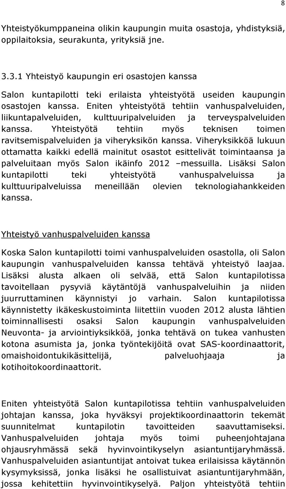 Eniten yhteistyötä tehtiin vanhuspalveluiden, liikuntapalveluiden, kulttuuripalveluiden ja terveyspalveluiden kanssa.