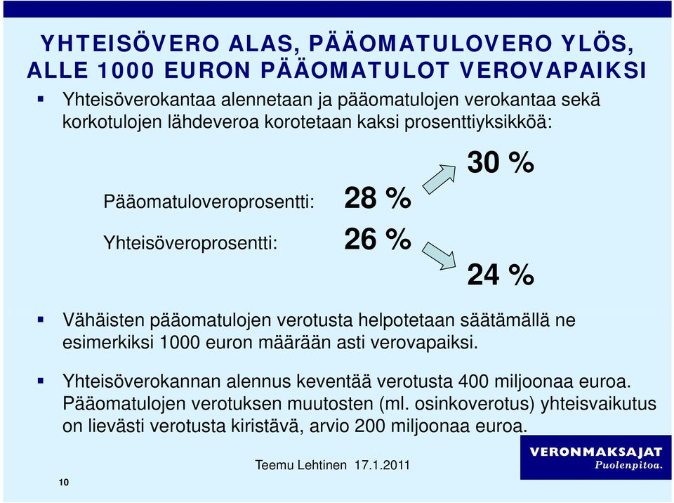 verotusta t helpotetaan t säätämällä ällä ne esimerkiksi 1000 euron määrään asti verovapaiksi.