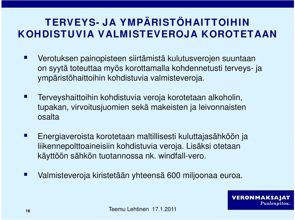 Terveyshaittoihin kohdistuvia veroja korotetaan alkoholin, tupakan, virvoitusjuomien sekä makeisten ja leivonnaisten osalta Energiaveroista korotetaan