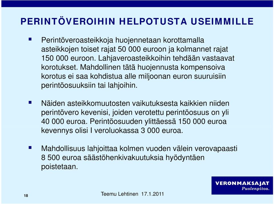 Mahdollinen tätä huojennusta kompensoiva korotus ei saa kohdistua alle miljoonan euron suuruisiin perintöosuuksiin tai lahjoihin.